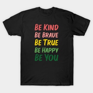 Be Kind Be Brave Be True Be Happy Be You | Red Pink Yellow Green | Black T-Shirt